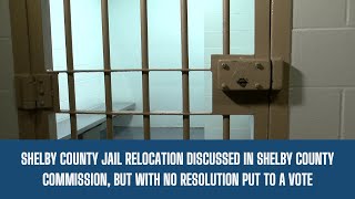 Shelby Co. Commission discusses jail relocation