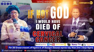 IF NOT GOD I WOULD HAVE DIED OF CERVICAL CANCER ( TESTIMONY )