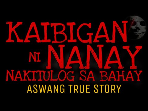 KAIBIGAN NI NANAY NA NAKITULOG SA BAHAY | Aswang True Story