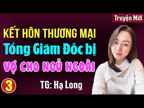 Kết hôn thương mại tổng giám đốc bị vợ cho ngủ ngoài Tập 3: Đọc truyện đêm khuya full 3s