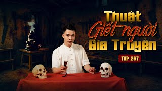 NHÀ MA TẬP 267 | THUẬT GIẾT NGƯỜI GIA TRUYỀN | CHUYỆN MA ÁM ẢNH | MC DUY THUẬN | FULL 4K