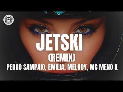Pedro Sampaio, Emilia, Melody & MC Meno K - Jetski (Letra/Lyrics)