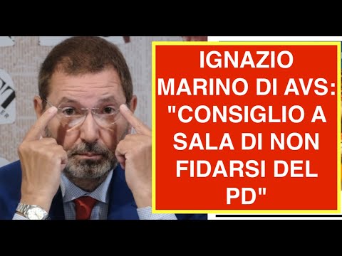 IGNAZIO MARINO DI AVS: "CONSIGLIO A SALA DI NON FIDARSI DEL PD"