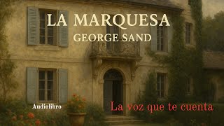 La Marquesa de George Sand. Audiolibro completo con voz humana real.