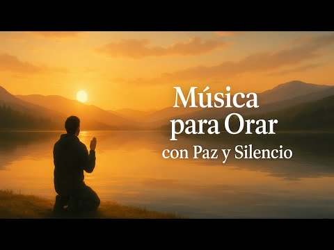 Música para Orar con Paz y Silencio | Deja que Dios hable a tu corazón (Sin Anuncios intermedios)