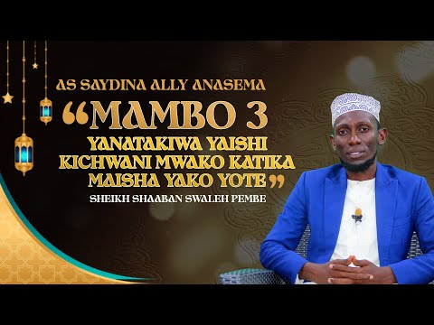 MAMBO 3 YANATAKIWA YAISHI KATIKA AKILI YAKO MAISHA YAKO YOTE || SHEIKH SHAABANI S. PEMBE