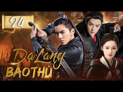 DẠ LANG BÁO THÙ - Tập 24 (Lồng Tiếng) | Siêu Phẩm Phim Hành Động Cổ Trang Trung Quốc Hot Nhất 2025