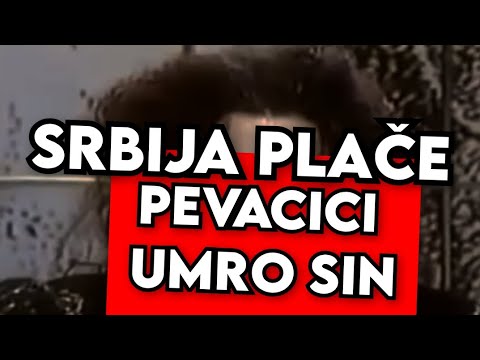 PEVACICI KOJU SVI VOLIMO UMRO SIN - PLAČE SRBIJA