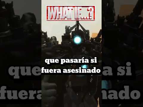 que pasaría si el titán camera mejorado es asesinado skibidi toilet