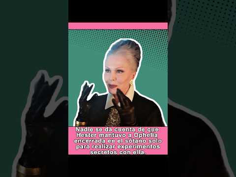 Nadie se da cuenta de que Hester mantuvo a Ophelia encerrada en el sótano solo para realizar experi
