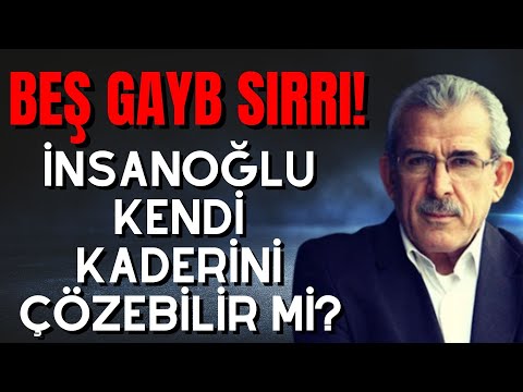 Beş Gayb Sırrı! İnsanoğlu Kendi Kaderini Çözebilir mi?