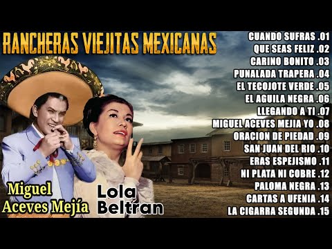 Sus Mejores Rancheras Mexicanas De Miguel Aceves Mejia y Lola Beltran - 20 Super Canciones Rancheras