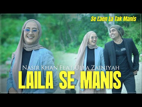 LAILA SE MANIS / SE LAEN LA TAK MANIS / NASIR KHAN FEAT ULFA ZAINIYAH