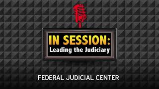 In Session: Leading the Judiciary - Episode 46: Making Work Relationships...Work