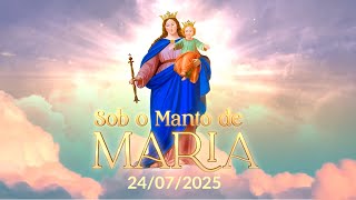 Sob o Manto de Maria - 24/07/2025