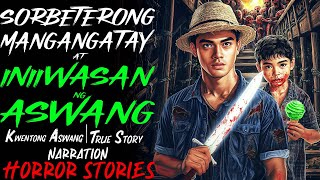 SORBETERONG MANGANGATAY AT INIIWASAN NG ASWANG | Kwentong Aswang | True Story