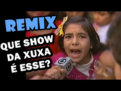 QUE SHOW DA XUXA ร ESSE? Remix do meme da menina revoltada
