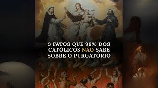 O QUE 98% DOS CATÓLICOS NÃO SABEM DESSES 3 FATOS SOBRE O PURGATÓRIO