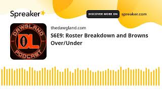 S6E9: Roster Breakdown and Browns Over/Under
