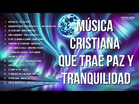 Música CRISTIANA Que Trae PAZ & TRANQUILIDAD / Hermosas Canciones de ADORACIÓN