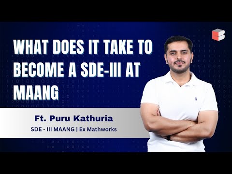 What Does It Take To Become A SDE III At MAANG | Ft. Puru Kathuria | SDE 3 - MAANG