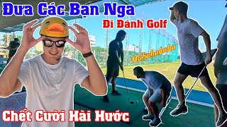 Chết Cười Lần Đầu Đưa Các Bạn Nga Đi Đánh GOLF Ở Đà Nẵng
