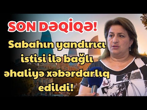 SON DEQIQE ! Hava ilə bağlı əhaliyə xəbərdarlıq! Təcili