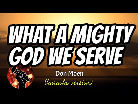 WHAT A MIGHTY GOD WE SERVE – DON MOEN (karaoke version)