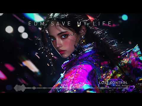 KSG, Axity - Lost Control ♪ EDM Saves My Life