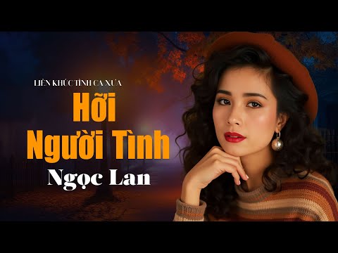 Liên Khúc Tình Ca Xưa Đi Vào Lòng Người Hâm Mộ | DANH CA NGỌC LAN - TÌNH KHÚC XƯA ĐẮT GIÁ VÔ CÙNG