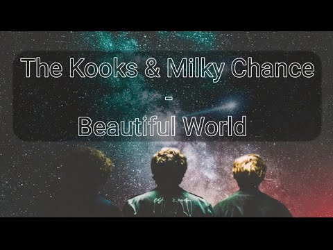 The Kooks & Milky Chance - Beautiful World (Lyrics) | Hadi