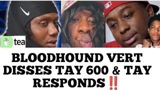 Tay 600 Responds To Bloodhound Vert Disrespecting Him For Acting Like A Girl To Get In The Tea App