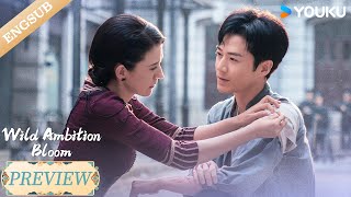 【Preview】EP25-28: As long as you are safe, I don't care how much I get hurt.🥰| Wild Ambition Bloom