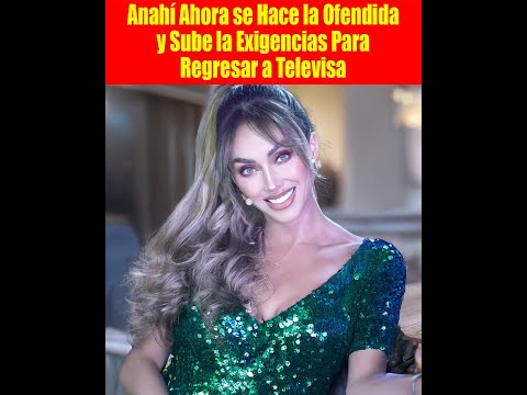 Anahí Ahora se Hace la Ofendida y Sube la Exigencias Para Regresar a Televisa