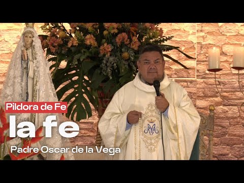 Píldora de Fe: La Fe l PadreOscarDeLaVega