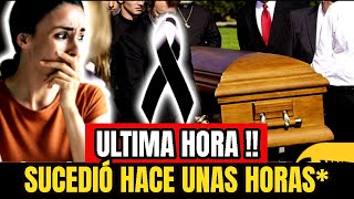 🔴ULTIMA HORA HACE UNAS HORAS ! NO SE ALCANZÓ A DESPEDIR, CONFIRMAN TRÁGICA NOTICIA, SUCEDIÓ HOY !