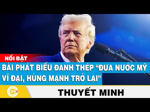 Thuyết minh: Bài phát biểu đanh thép của ông Trump “đưa nước Mỹ vĩ đại, hùng mạnh trở lại” | BNC Now