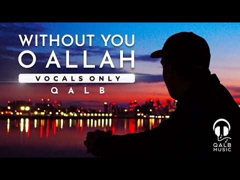 Qalb - Without You O Allah (Vocals Only) | قلب - لولاك يا الله