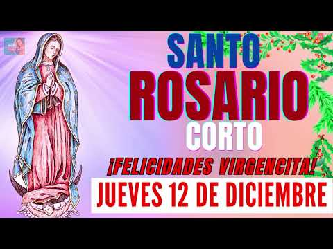 🌹EL SANTO ROSARIO CORTO DE HOY JUEVES 12 DE DICIEMBRE🌹FELICIDADES MAMITA