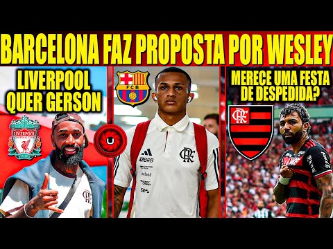 BARCELONA FAZ PROPOSTA POR WESLEY, LIVERPOOL QUER GERSON, GABIGOL MERECE DESPEDIDA? MERITI LUIS