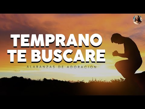 TEMPRANO YO TE BUSCARE💕 MUSICA CRISTIANA DE ADORACION 2024 - HIMNOS ADORACION 2024