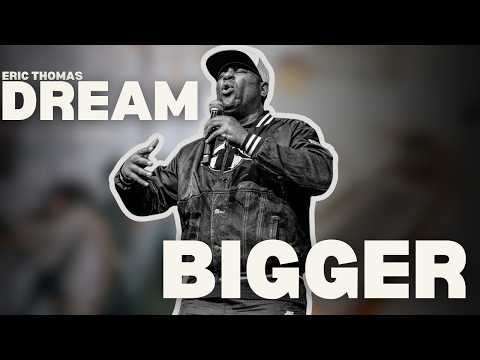 Eric Thomas - DREAM BIGGER (Powerful Motivational Video)