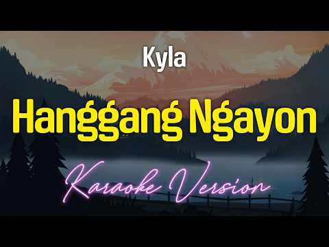HANGGANG NGAYON – Kyla (KARAOKE Version)