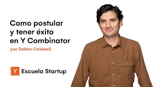 Cómo postular y tener éxito en Y Combinator por Dalton Caldwell