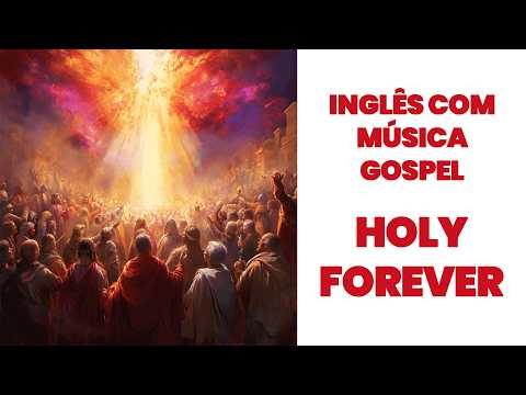 Aprenda Inglês com Músicas Evangélicas | HOLY FOREVER 🥹