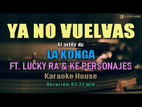 Karaoke ¦ La Konga – YA NO VUELVAS Ft. Luck Ra & ke Personajes