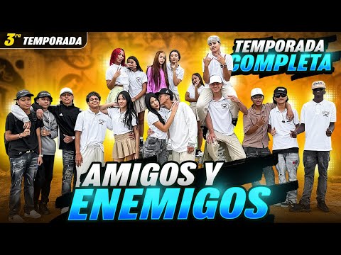 Amigos y enemigos - TEMPORADA 3 COMPLETA