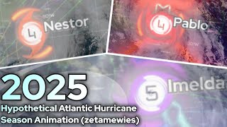 2025 Hypothetical Atlantic Hurricane Season Animation (zetamewies)