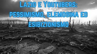 La pessima aura degli youtubers laziali. Pessimismo, elemosina ed esibizionismo
