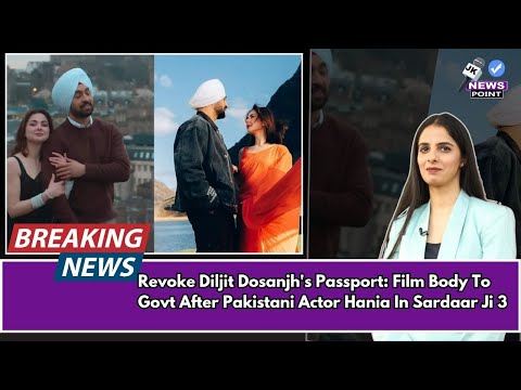 Revoke Diljit Dosanjh's Passport:Film Body To Government After Pakistani Actor Hania In Sardaar Ji 3